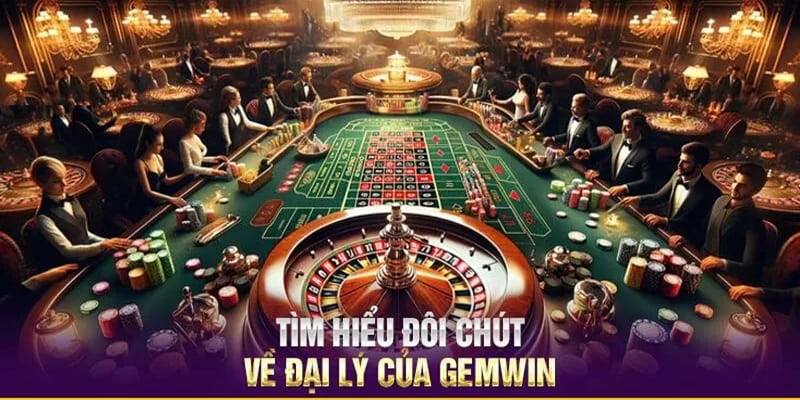 Đại lý Gemwin là cơ hội kiếm tiền đơn giản mà bạn không thể bỏ lỡ