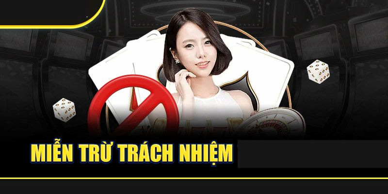 Miễn trách nhiệm Nội dung đã được quy định rõ ràng buộc người chơi phải tìm hiểu kỹ lưỡng